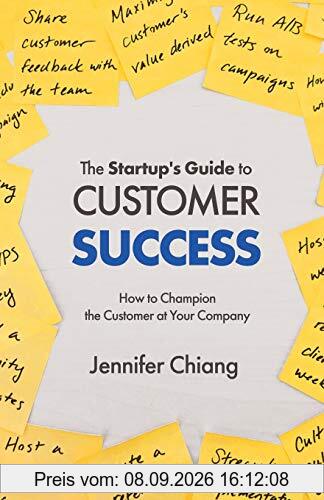 The Startup's Guide to Customer Success: How to Champion the Customer at Your Company