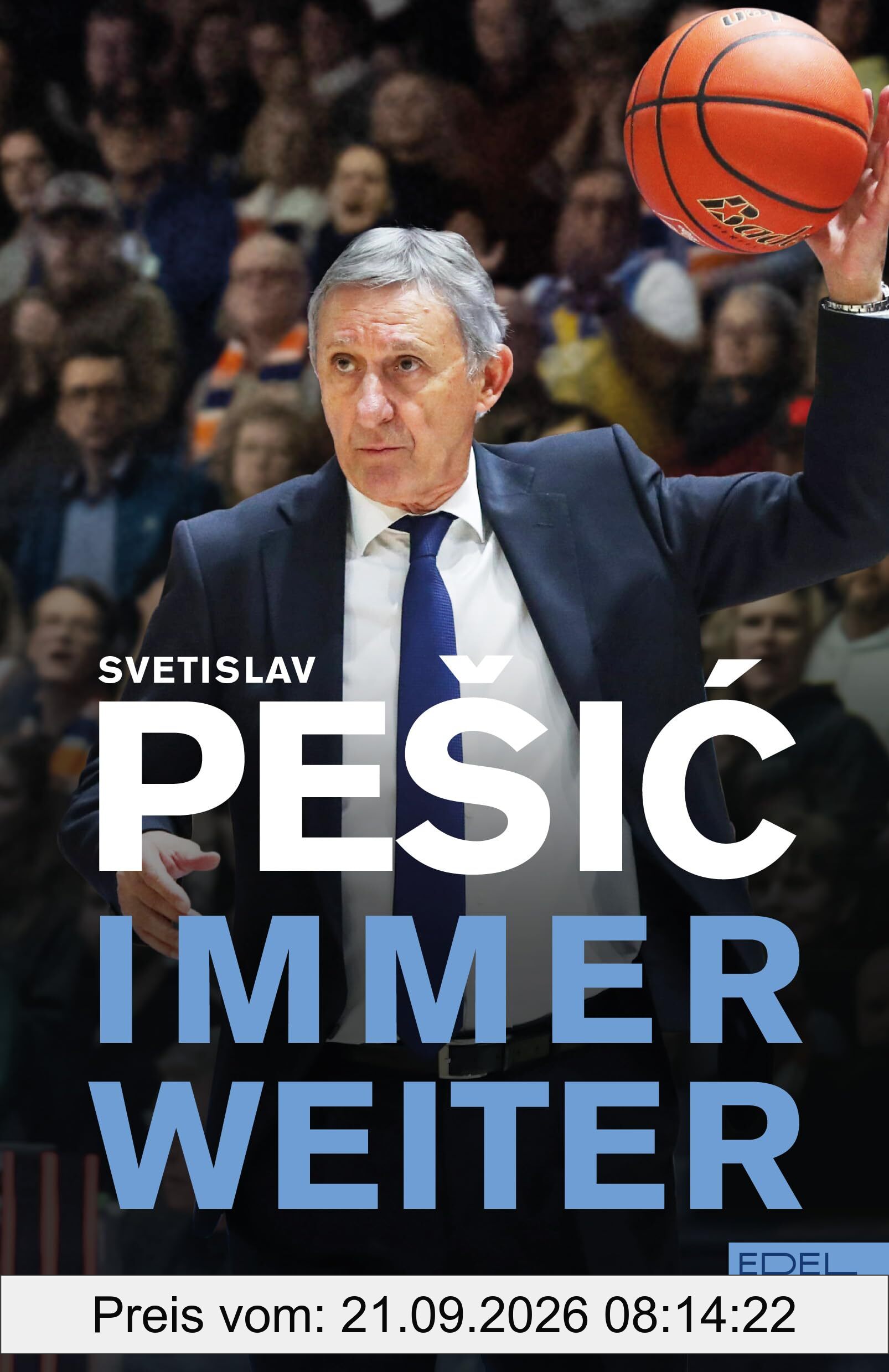 Svetislav Pešić: Immer weiter | Die Autobiografie des Basketball-Coaches | Mit Beiträgen von Uli Hoeneß, Vlade Divac und den Europameistern …