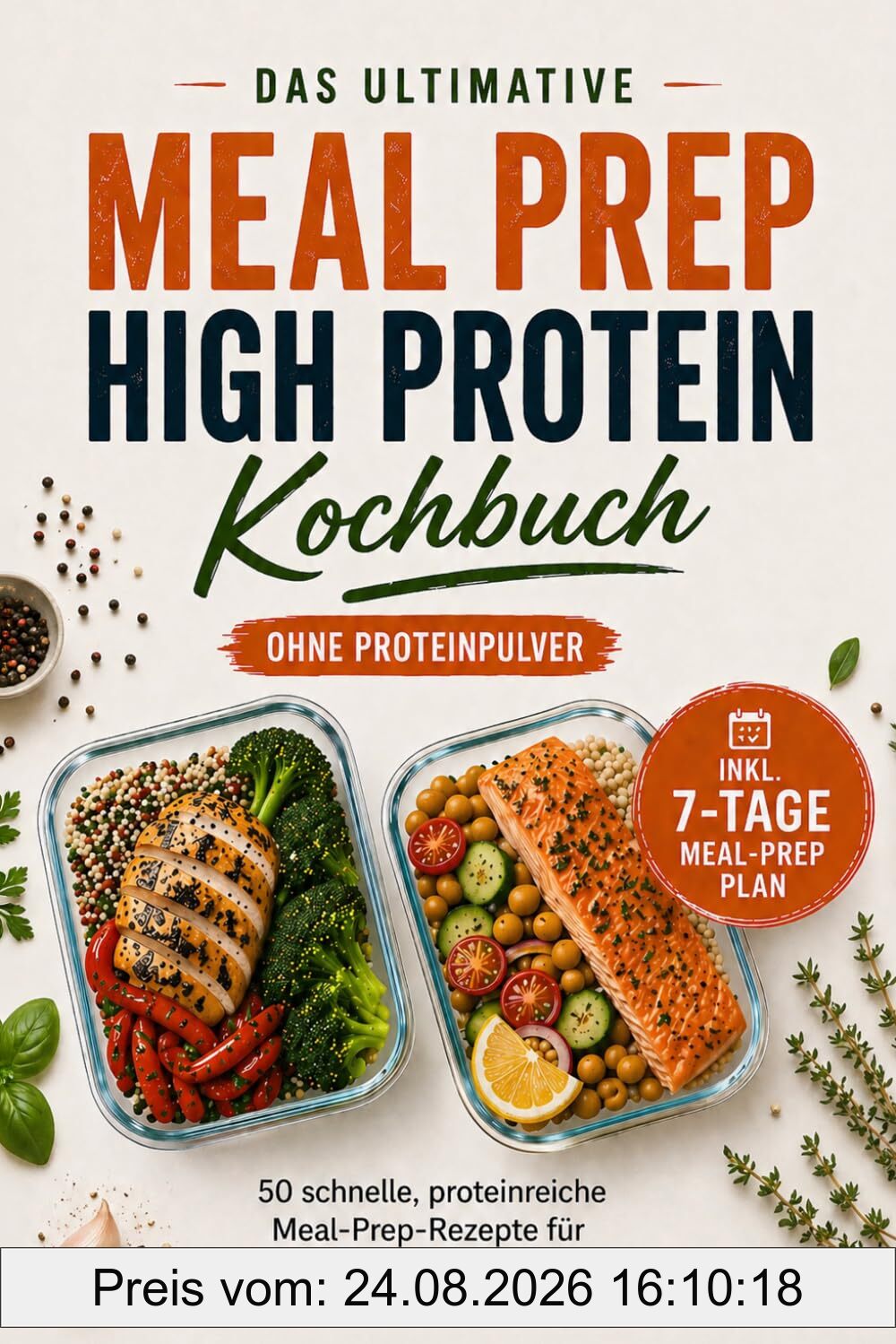 Das Meal Prep High Protein Kochbuch – Ohne Proteinpulver: 50 schnelle, proteinreiche Rezepte für mehr Muskeln, Energie & Sättigung – inkl. 7-Tage Meal-Prep Plan