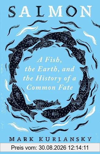 Salmon: A Fish, the Earth, and the History of a Common Fate