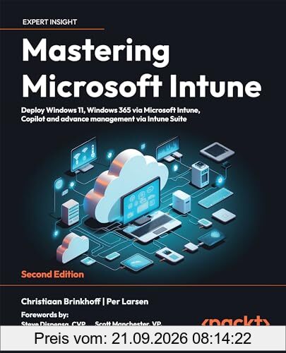 Mastering Microsoft Intune - Second Edition: Deploy Windows 11, Windows 365 via Microsoft Intune, Copilot and Advance Management via Intune …