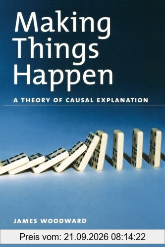 Making Things Happen Osps: A Theory of Causal Explanation (Oxford Studies in the Philosophy of Science)