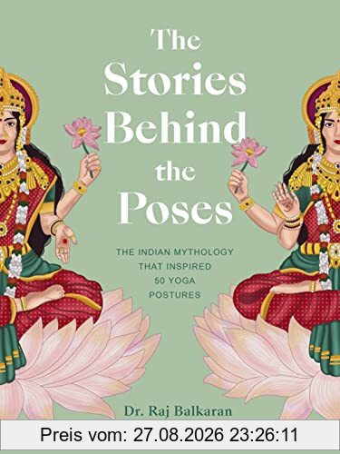The Stories Behind the Poses: The Indian mythology that inspired 50 yoga postures
