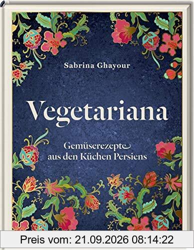 Vegetariana: Gemüserezepte aus den Küchen Persiens