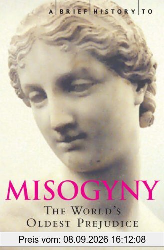 Brief History of Misogyny (Brief Histories)