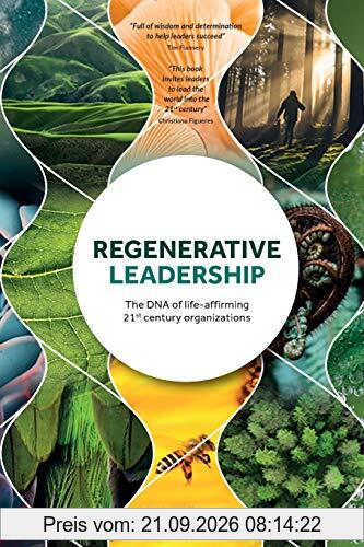 Regenerative Leadership: The DNA of life-affirming 21st century organizations