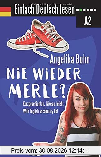 Einfach Deutsch lesen: Nie wieder Merle? - Kurzgeschichten - Niveau: leicht - With English vocabulary list