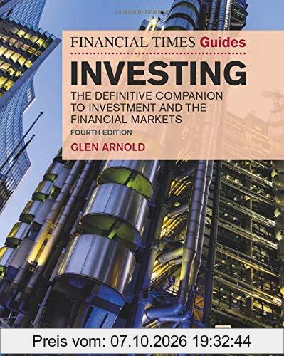 Arnold, G: Financial Times Guide to Investing: The Definitive Companion to Investment and the Financial Markets (The FT Guides)