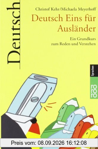 Deutsch Eins für Ausländer: Ein Grundkurs zum Reden und Verstehen