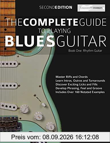 The Complete Guide to Playing Blues Guitar Book One - Rhythm Guitar: Master Blues Rhythm Guitar Playing (Play Blues Guitar, Band 1)