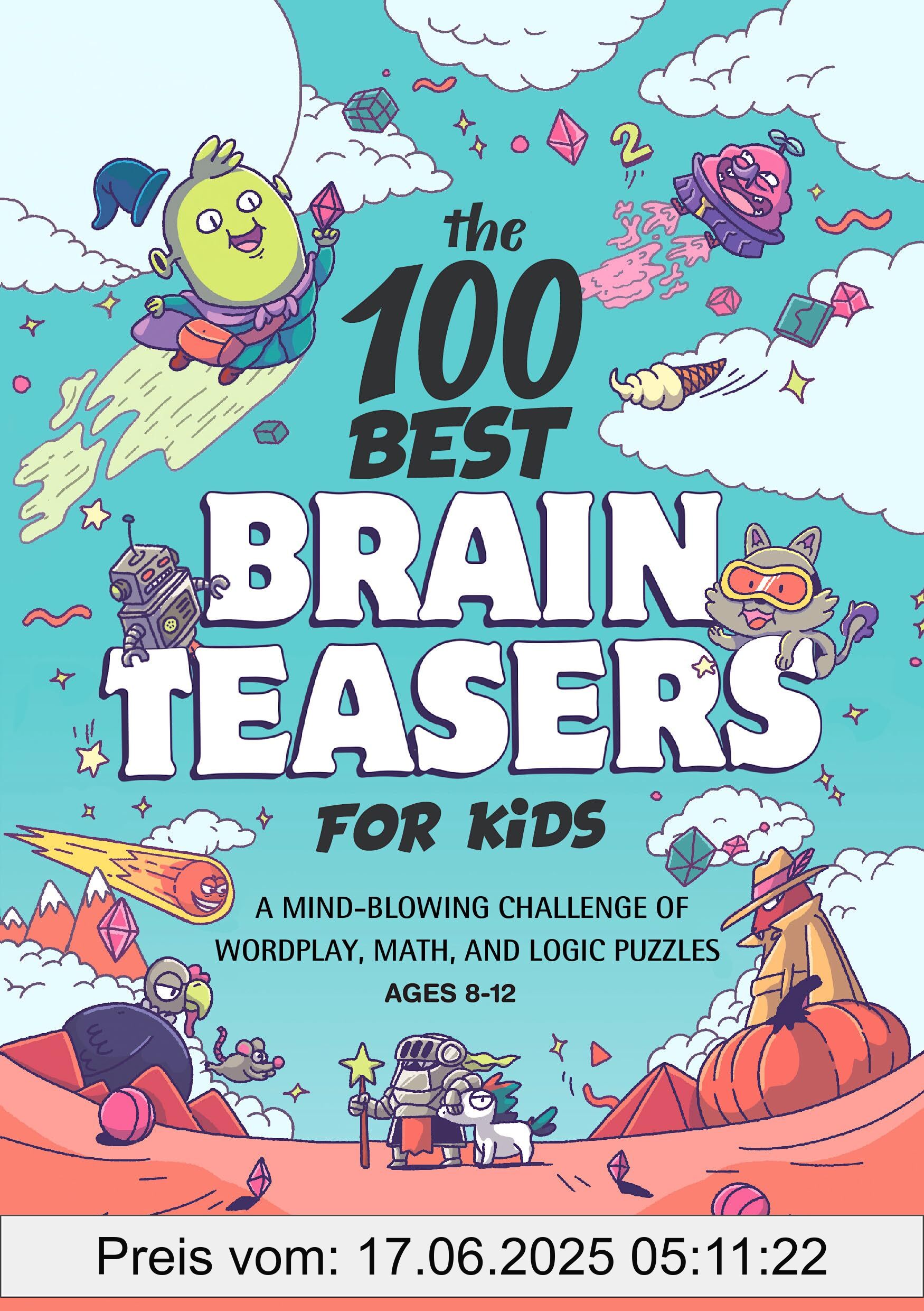 Binding : paperback, Label : The 100 Best Brain Teasers for Kids : A Mind-Blowing Challenge of Wordplay, Math, and Logic Puzzles, medium : paperback, numberOfPages : 104, publicationDate : 2021-06-04, releaseDate : 2021-06-04, languages : english, ISBN : 1648768032