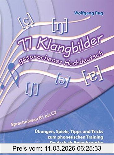 Wolfgang Rug 77 Klangbilder Gesprochenes Hochdeutsch, Übungen, Spiele, Tipps Und Tricks Zum Phonetischen Training Deutsch Als Fremdsprache. Sprachniveau B1 Bis