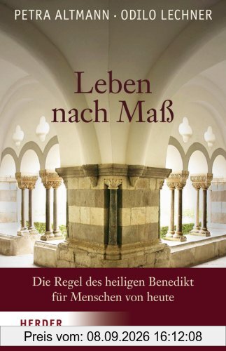 Leben nach Maß: Die Regel des heiligen Benedikt für Menschen von heute