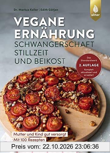 Vegane Ernährung: Schwangerschaft, Stillzeit und Beikost: Mutter und Kind gut versorgt. Das Standardwerk. 2. Auflage. Komplett aktualisiert …