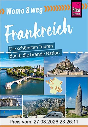 Womo & weg: Frankreich – Die schönsten Touren durch die Grande Nation: (25 Ziele mit dem Wohnmobil-Tourguide neu entdecken – von Reise Know-How)