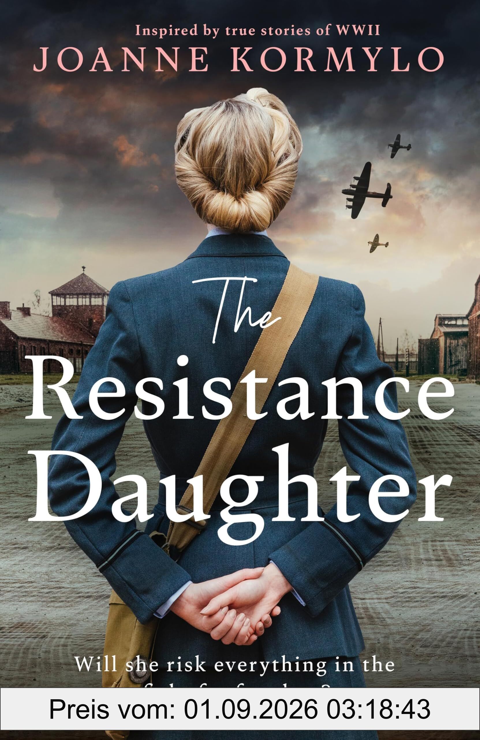 The Resistance Daughter: An utterly sweeping and unputdownable WW2 historical fiction debut novel, based on a true story