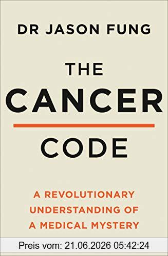 Fung, Dr. Jason The Cancer Code, A Revolutionary New Understanding Of A Medical Mystery