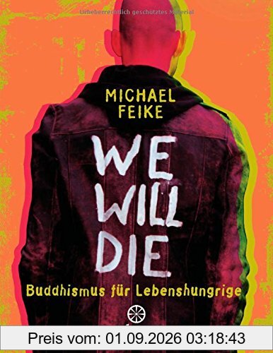 We will die: Buddhismus für Lebenshungrige