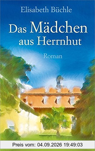 Das Mädchen aus Herrnhut: Roman.