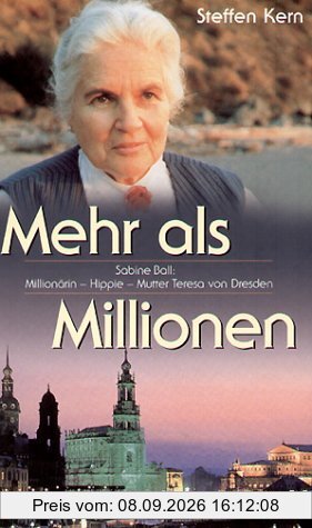 Mehr als Millionen. Sabine Ball. Millionärin - Hippie - Mutter Teresa von Dresden