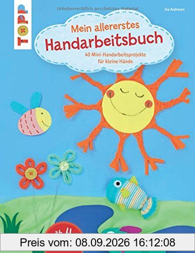 Mein allererstes Handarbeitsbuch: 40 Mini-Handarbeitsprojekte für kleine Hände
