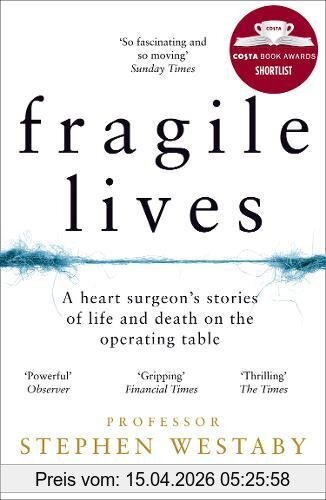 Stephen Westaby Fragile Lives, A Heart Surgeon's Stories Of Life And Death On The Operating Table