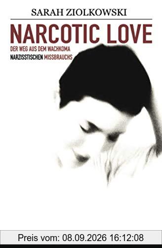 Narcotic Love: Der Weg aus dem Wachkoma narzisstischen Missbrauchs