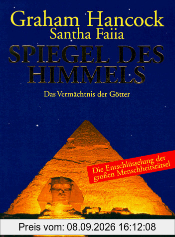 Spiegel des Himmels - das Vermächtnis der Götter; die Entschlüsselung der großen Menschheitsrätsel.