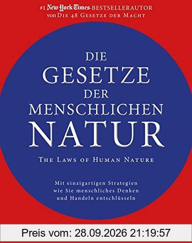 Die Gesetze der menschlichen Natur - The Laws of Human Nature: Mit einzigartigen Strategien wie Sie menschliches Denken und Handeln …