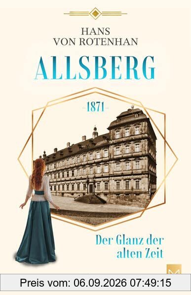 Allsberg 1871 - Der Glanz der alten Zeit: Historischer Roman. Schloss Allsberg-Reihe (Schloss Allberg-Reihe)