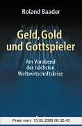 Roland Baader Geld, Gold Und Gottspieler, Am Vorabend Der Nächsten Weltwirtschaftskrise