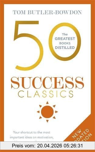 Tom Butler-Bowdon 50 Success Classics, Your Shortcut To The Most Important Ideas On Motivation, Achievement, And Prosperity (The 50 Classics)
