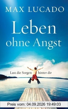 Leben ohne Angst: Lass die Sorgen hinter dir