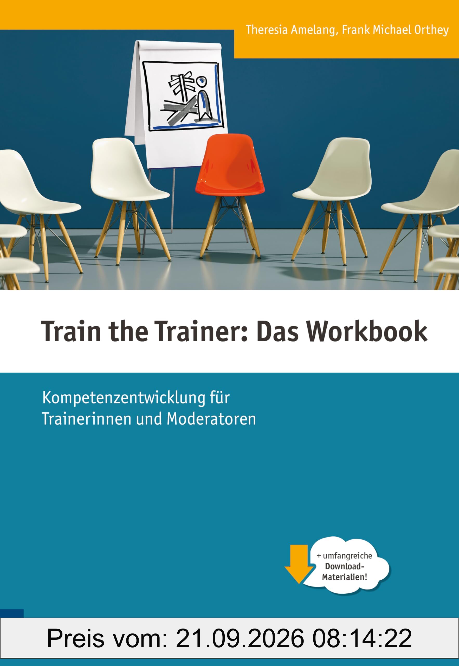 Train the Trainer: Das Workbook. Kompetenzentwicklung für Trainerinnen und Moderatoren (Edition Training aktuell)