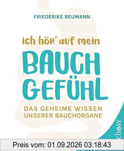 Ich hör' auf mein Bauchgefühl: Das geheime Wissen unserer Bauchorgane