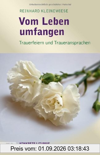 Vom Leben umfangen: Trauerfeiern und Traueransprachen
