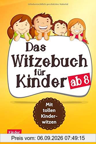 Das Witzebuch für Kinder ab 8: Mit tollen Kinderwitzen