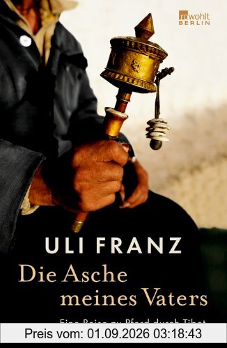 Die Asche meines Vaters: Eine Reise zu Pferd durch Tibet