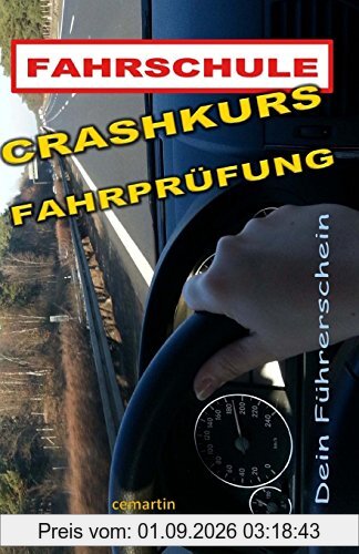 Crashkurs Fahrprüfung - Dein Führerschein: Vorbereitung auf die Fahrprüfung und die ersten Kilometer danach