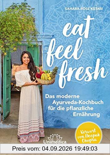 Eat Feel Fresh: Das moderne Ayurveda- Kochbuch für die pflanzliche Ernährung