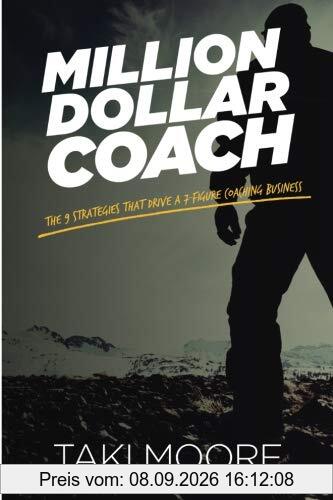 Million Dollar Coach: The 9 Strategies That Drive A 7-Figure Coaching Business