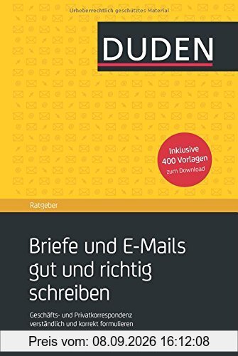 Duden Ratgeber - Briefe und E-Mails gut und richtig schreiben: Geschäfts- und Privatkorrespondenz verständlich und korrekt formulieren