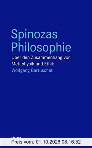 Spinozas Philosophie: Über den Zusammenhang von Metaphysik und Ethik (Blaue Reihe)