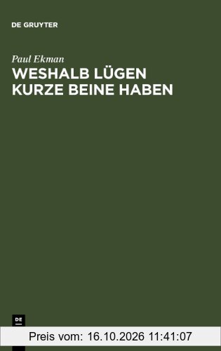 Weshalb Lügen kurze Beine haben: Über Täuschungen und deren Aufdeckung im privaten und öffentlichen Leben