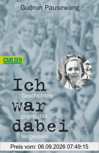 Ich war dabei: Geschichten gegen das Vergessen