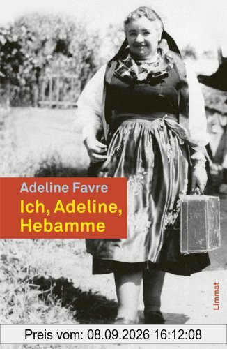 Ich, Adeline, Hebamme aus dem Val dAnniviers: Erinnerungen