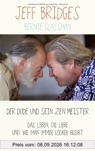 Der Dude und sein Zen Meister: Das Leben, die Liebe und wie man immer locker bleibt
