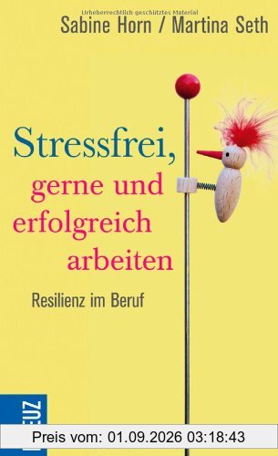 Stressfrei, gerne und erfolgreich arbeiten: Resilienz im Job
