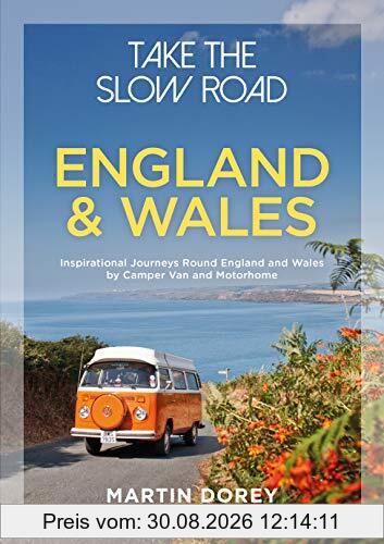 Take the Slow Road: England and Wales: Inspirational Journeys Round England and Wales by Camper Van and Motorhome