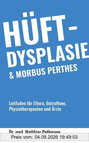 Hüftdysplasie und Morbus Perthes: Leitfaden für Eltern, Betroffene, Physiotherapeuten und Ärzte